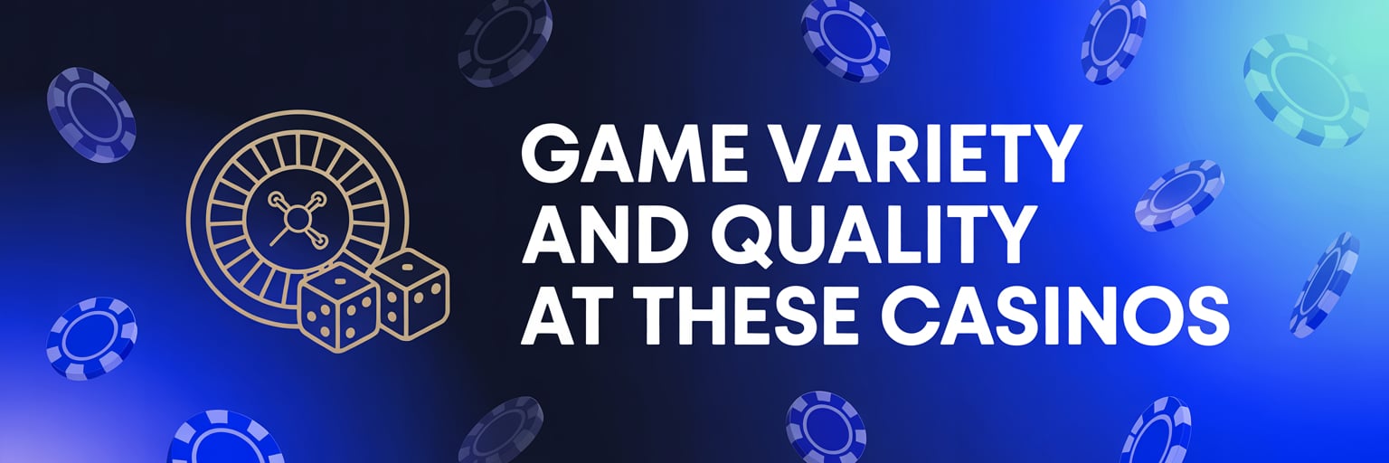 Game Variety and Quality at These Casinos